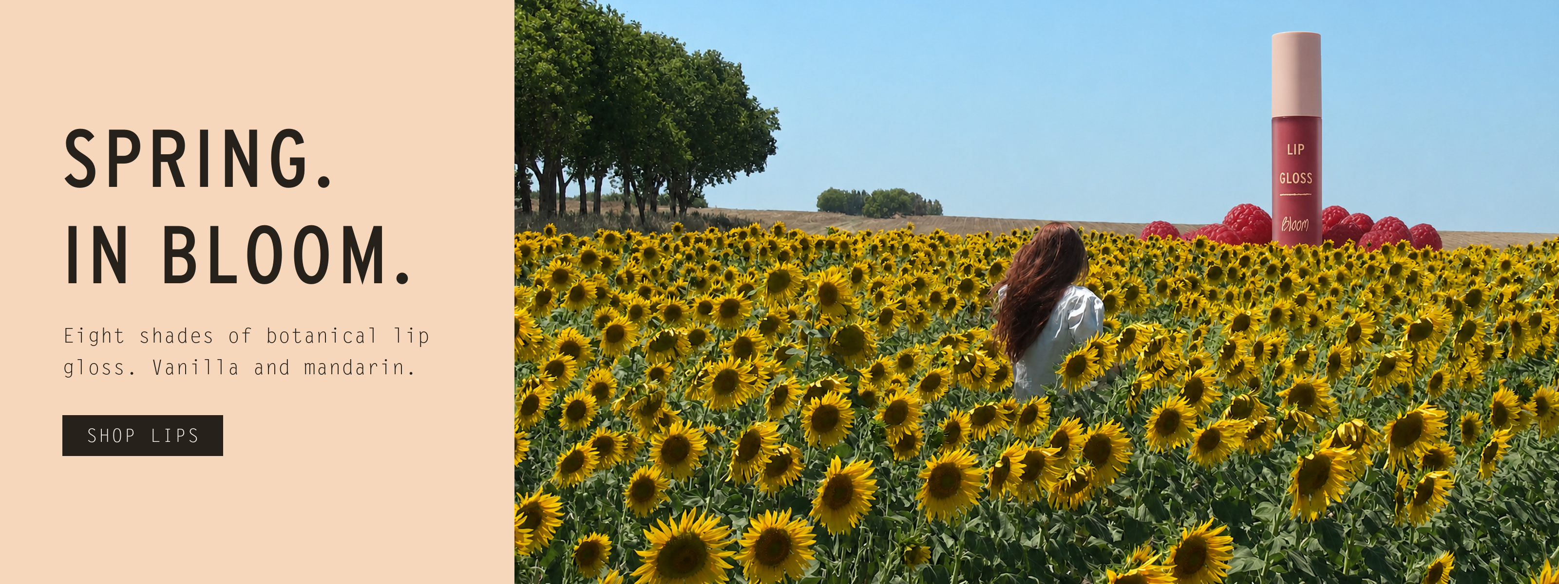 Spring, in bloom — eight shades of botanical lip gloss, vanilla and mandarin. Woman walking through a sunflower field toward a giant Bloom Lip Gloss on the horizon. Shop Lips. Australian made since 1993.